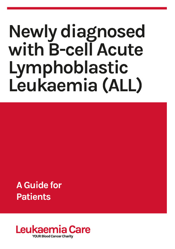 Newly diagnosed with B-cell Acute Lymphoblastic Leukaemia (ALL)