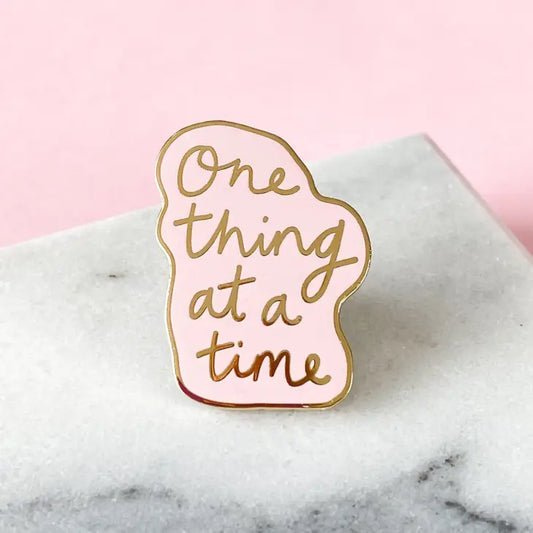 One thing at a time enamel pin badge